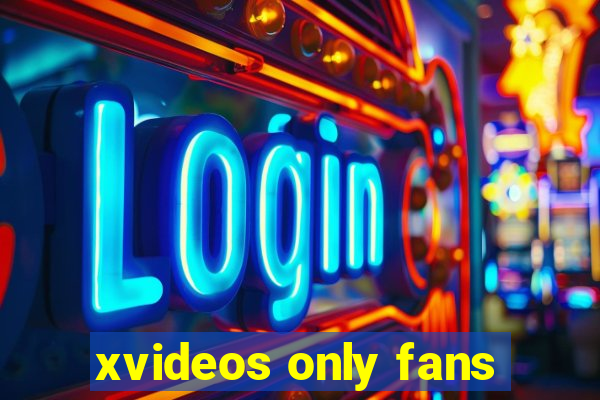 xvideos only fans